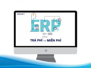 Hệ thống quản trị doanh nghiệp ERP – Chọn trả phí hay miễn phí?