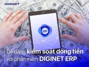 Dễ dàng quản lý dòng tiền với phần mềm DIGINET ERP